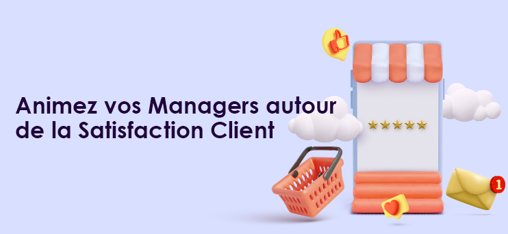 Animez vos Managers autour de la Satisfaction Client