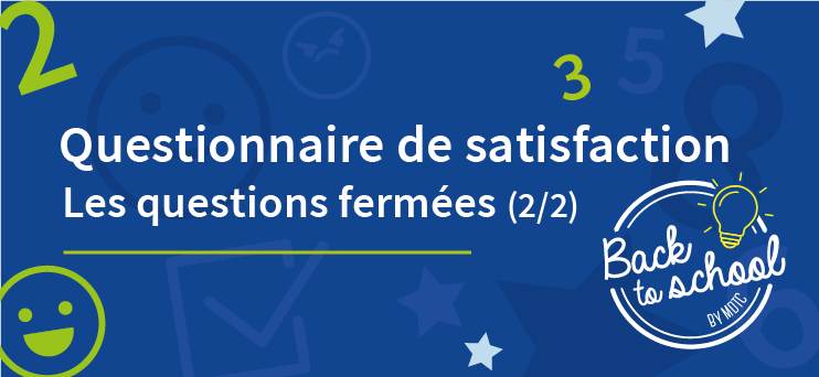 Questionnaire de satisfaction : les questions fermées